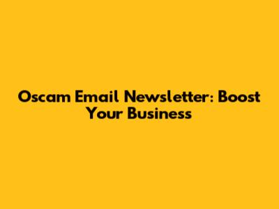 Oscam Email Newsletter: Boost Your Business