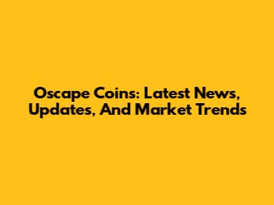 Oscape Coins: Latest News, Updates, And Market Trends