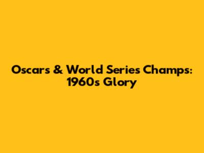 Oscar's & World Series Champs: 1960s Glory
