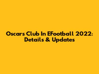 Oscar's Club In EFootball 2022: Details & Updates