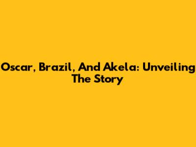 Oscar, Brazil, And Akela: Unveiling The Story