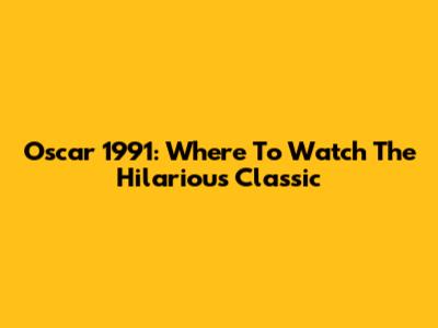 Oscar 1991: Where To Watch The Hilarious Classic