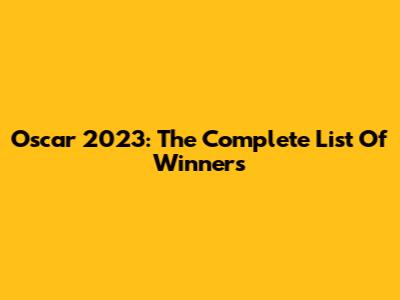 Oscar 2023: The Complete List Of Winners
