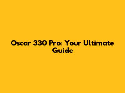 Oscar 330 Pro: Your Ultimate Guide