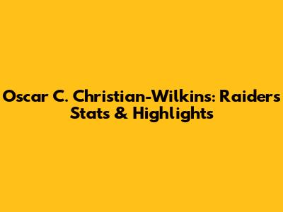 Oscar C. Christian-Wilkins: Raiders Stats & Highlights