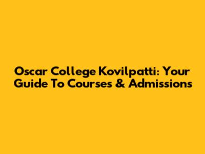 Oscar College Kovilpatti: Your Guide To Courses & Admissions