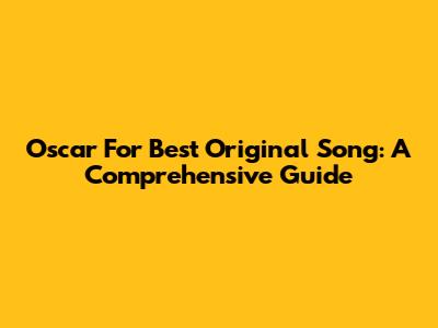 Oscar For Best Original Song: A Comprehensive Guide