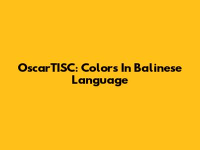 OscarTISC: Colors In Balinese Language