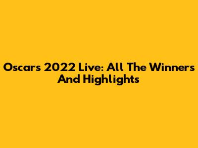 Oscars 2022 Live: All The Winners And Highlights