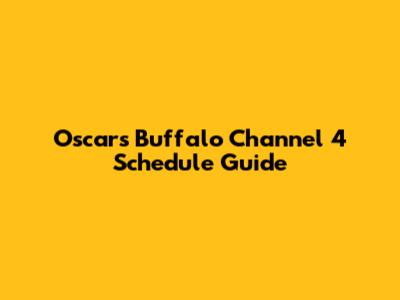 Oscars Buffalo Channel 4 Schedule Guide