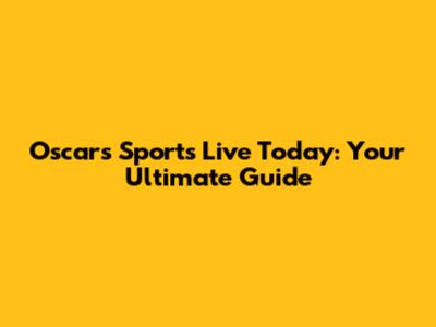 Oscars Sports Live Today: Your Ultimate Guide
