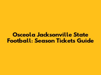 Osceola Jacksonville State Football: Season Tickets Guide