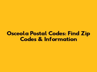 Osceola Postal Codes: Find Zip Codes & Information