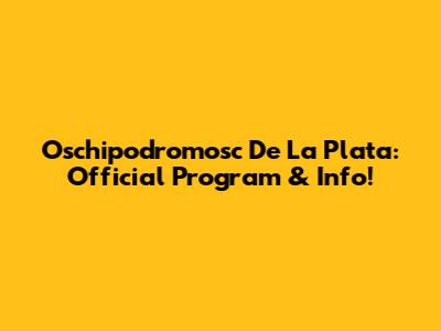 Oschipodromosc De La Plata: Official Program & Info!