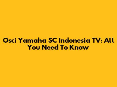 Osci Yamaha SC Indonesia TV: All You Need To Know