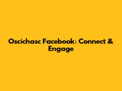 Oscichasc Facebook: Connect & Engage
