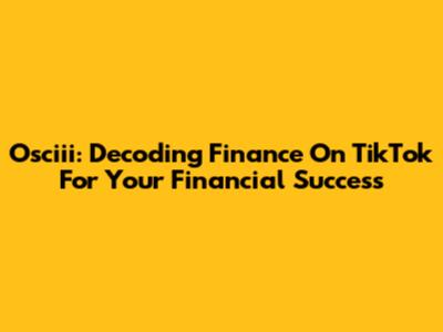 Osciii: Decoding Finance On TikTok For Your Financial Success