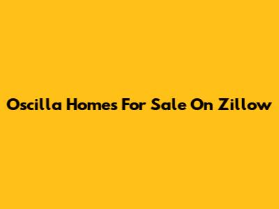 Oscilla Homes For Sale On Zillow