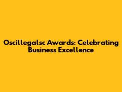 Oscillegalsc Awards: Celebrating Business Excellence