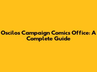 Oscilos Campaign Comics Office: A Complete Guide