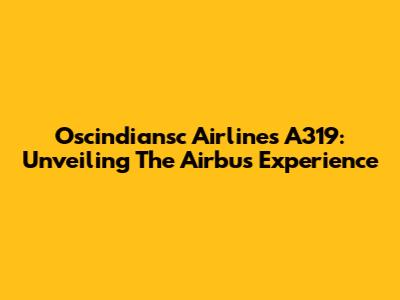 Oscindiansc Airlines A319: Unveiling The Airbus Experience