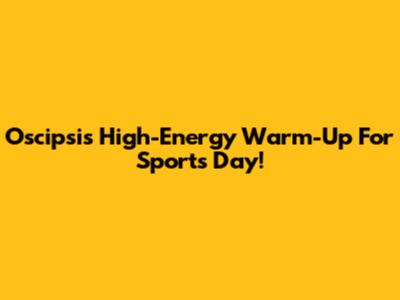 Oscipsi's High-Energy Warm-Up For Sports Day!