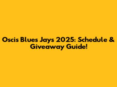 Oscis Blues Jays 2025: Schedule & Giveaway Guide!