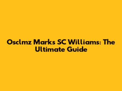Osclmz Marks SC Williams: The Ultimate Guide