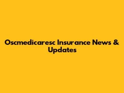 Oscmedicaresc Insurance News & Updates