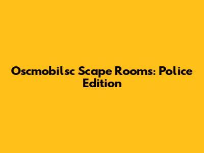Oscmobilsc Scape Rooms: Police Edition