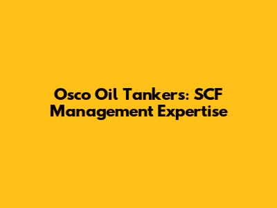Osco Oil Tankers: SCF Management Expertise