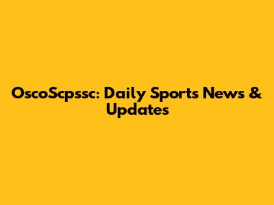 OscoScpssc: Daily Sports News & Updates