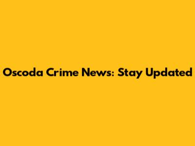 Oscoda Crime News: Stay Updated