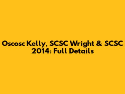 Oscosc Kelly, SCSC Wright & SCSC 2014: Full Details