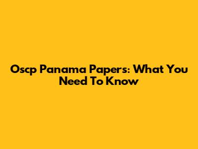 Oscp Panama Papers: What You Need To Know