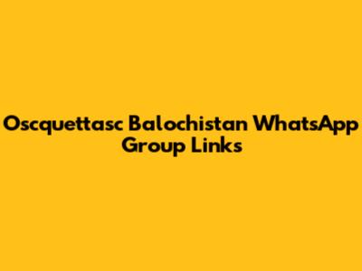 Oscquettasc Balochistan WhatsApp Group Links