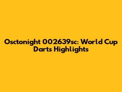 Osctonight 002639sc: World Cup Darts Highlights