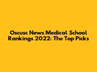 Oscusc News Medical School Rankings 2022: The Top Picks