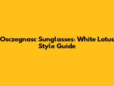 Osczegnasc Sunglasses: White Lotus Style Guide