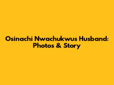 Osinachi Nwachukwu's Husband: Photos & Story
