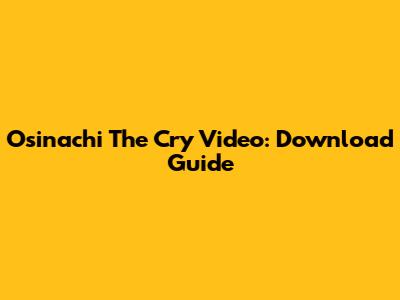 Osinachi The Cry Video: Download Guide