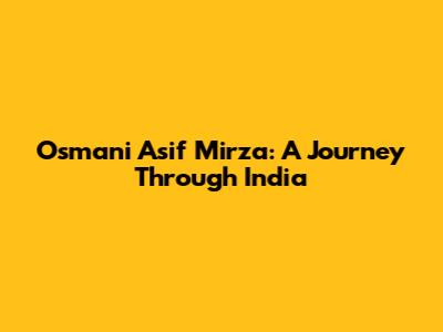 Osmani Asif Mirza: A Journey Through India
