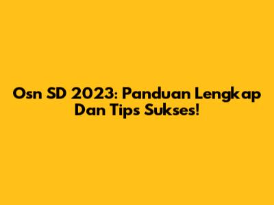 Osn SD 2023: Panduan Lengkap Dan Tips Sukses!
