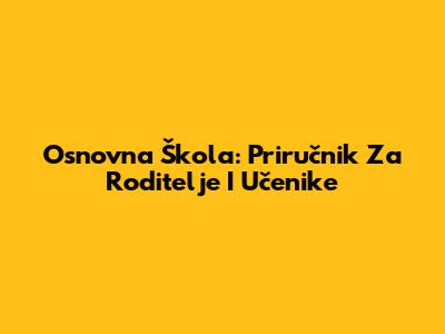 Osnovna Škola: Priručnik Za Roditelje I Učenike