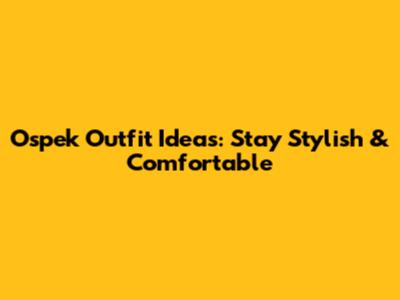 Ospek Outfit Ideas: Stay Stylish & Comfortable