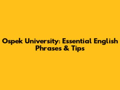 Ospek University: Essential English Phrases & Tips