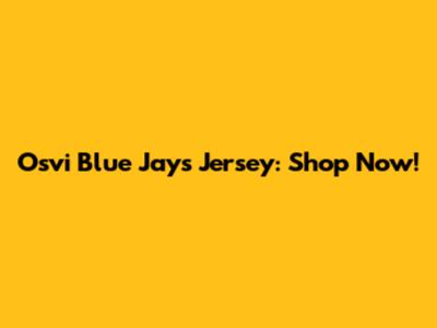 Osvi Blue Jays Jersey: Shop Now!