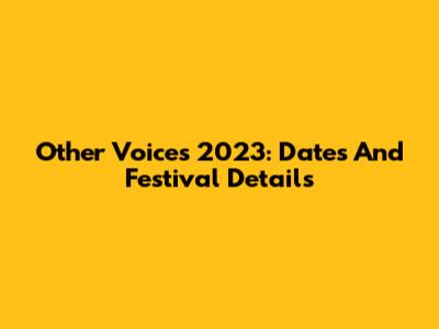 Other Voices 2023: Dates And Festival Details