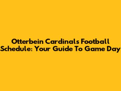 Otterbein Cardinals Football Schedule: Your Guide To Game Day