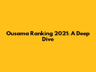 Ousama Ranking 2021: A Deep Dive